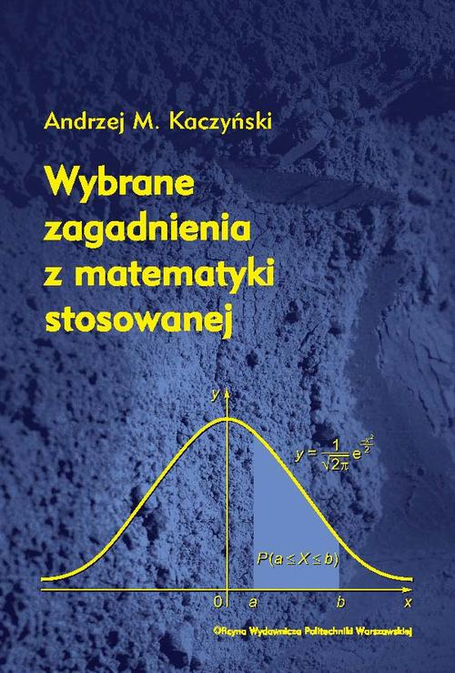 Tytuł: Wybrane zagadnienia z matematyki stosowanej
Autor: Andrzej Kaczyński
Wydawnictwo: Oficyna Wydawnicza Politechniki Warszawskiej
Formaty: PDF