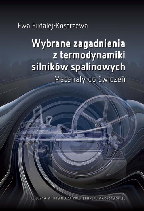 Tytuł: Wybrane zagadnienia z termodynamiki silników spalinowych. Materiały do ćwiczeń
Autor: Ewa Fudalej-Kostrzewa
Wydawnictwo: Oficyna Wydawnicza Politechniki Warszawskiej
Formaty: PDF