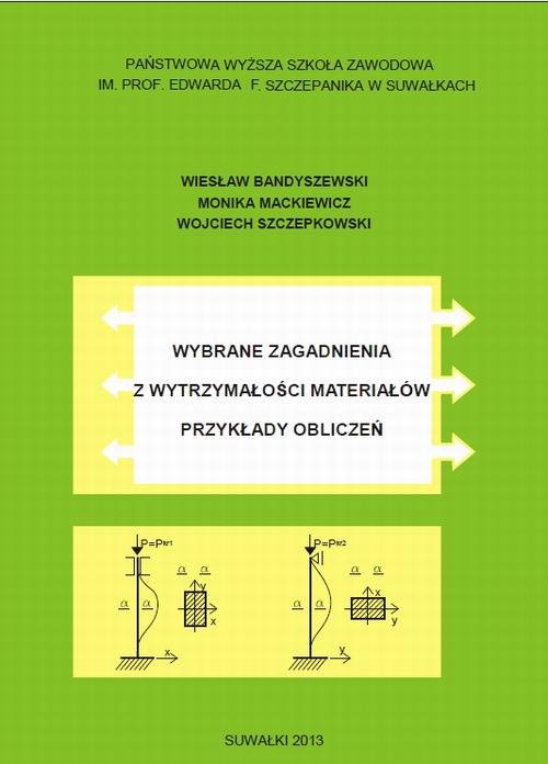 Tytuł: Wybrane zagadnienia z wytrzymałości materiałów. Przykłady obliczeń
Autor: Wiesław Bandyszewski, Monika Maciewicz, Wojciech Szczepkowski
Wydawnictwo: Państwowa Uczelnia Zawodowa im. prof. E F. Szczepanika
Formaty: PDF