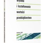 Tytuł: Wycena i kształtowanie wartości przedsiębiorstwa
Autor: Andrzej Jaki
Wydawnictwo: Wolters Kluwer
Formaty: PDF