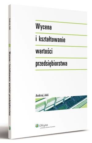 Tytuł: Wycena i kształtowanie wartości przedsiębiorstwa
Autor: Andrzej Jaki
Wydawnictwo: Wolters Kluwer
Formaty: PDF
