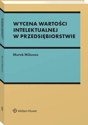 Tytuł: Wycena wartości intelektualnej w przedsiębiorstwie
Autor: Marek Mikosza
Wydawnictwo: Wolters Kluwer
Formaty: PDF