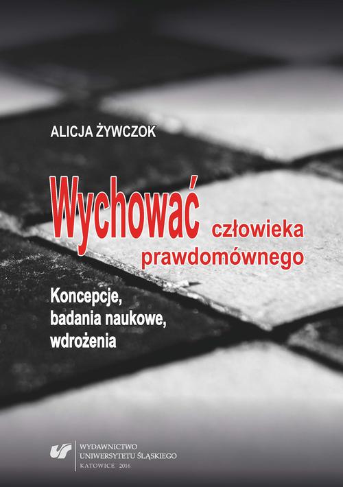 Tytuł: Wychować człowieka prawdomównego
Autor: Alicja Żywczok
Wydawnictwo: Wydawnictwo Uniwersytetu Śląskiego
Formaty: PDF