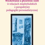Wychowanie a płciowość osób w relacjach międzyludzkich z perspektywy pedagogiki personalistycznej — okładka e-booka