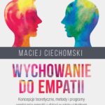 Tytuł: Wychowanie do empatii. Koncepcje teoretyczne, metody i programy wspierania empatii u dzieci w wieku szkolnym
Autor: Maciej Ciechomski
Wydawnictwo: Impuls
Formaty: EPUB, MOBI