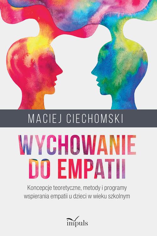 Tytuł: Wychowanie do empatii. Koncepcje teoretyczne, metody i programy wspierania empatii u dzieci w wieku szkolnym
Autor: Maciej Ciechomski
Wydawnictwo: Impuls
Formaty: EPUB, MOBI