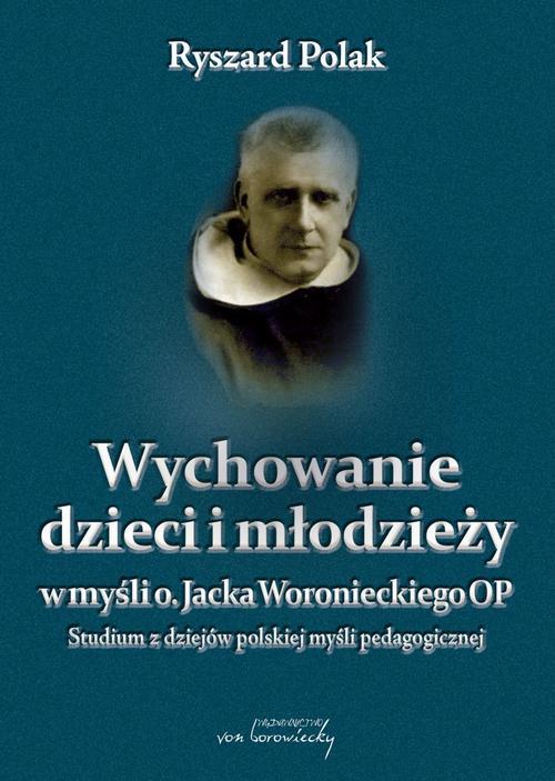 Tytuł: Wychowanie dzieci i młodzieży w myśli o. Jacka Woronieckiego
Autor: Ryszard Polak
Wydawnictwo: Von Borowiecky
Formaty: PDF