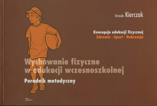 Tytuł: Wychowanie fizyczne w edukacji wczesnoszkolnej Poradnik metodyczny
Autor: Urszula Kierczak
Wydawnictwo: Impuls
Formaty: EPUB