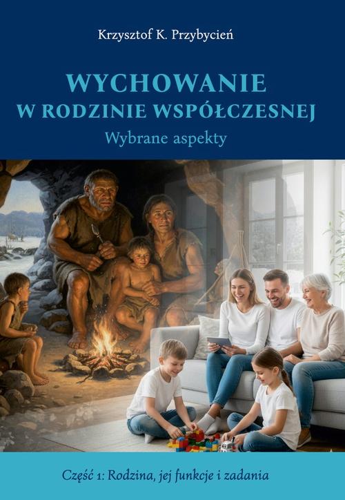 Tytuł: Wychowanie w rodzinie współczesnej. Wybrane aspekty. cz. 1 Rodzina, jej funkcje i zadania
Autor: Krzysztof K. Przybycień
Wydawnictwo: Uniwersytet w Siedlcach
Formaty: PDF