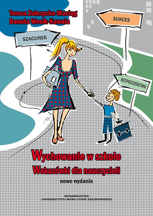 Tytuł: Wychowanie w szkole. Wskazówki dla nauczycieli
Autor: Danuta Wosik-Kawala, Teresa Zubrzycka-Maciąg
Wydawnictwo: UMCS
Formaty: PDF