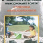 Tytuł: Wychowawcze i emocjonalne funkcjonowanie rodziny z dzieckiem niepełnosprawnym
Autor: Sławomir Cudak
Wydawnictwo: Akademia Humanistyczno-Ekonomiczna w Łodzi
Formaty: PDF