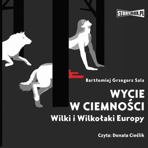 Tytuł: Wycie w ciemności. Wilki i wilkołaki Europy
Autor: Bartłomiej Grzegorz Sala
Wydawnictwo: Storybox
Formaty: MP3