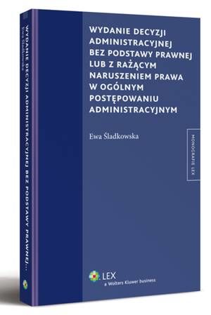 Tytuł: Wydanie decyzji administracyjnej bez podstawy prawnej lub z rażącym naruszeniem prawa w ogólnym postępowaniu administracyjnym
Autor: Ewa Śladkowska
Wydawnictwo: Wolters Kluwer
Formaty: PDF