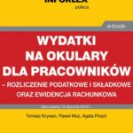 Wydatki na okulary dla pracowników – rozliczenie podatkowe i składkowe oraz ewidencja rachunkowa — okładka e-booka