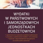 Wydatki w państwowych i samorządowych jednostkach budżetowych – uprawnienia do wykonania wydatków budżetowych – procedury wydatkowania środków i ich ewidencja – kontrola i odpowiedzialność dyscyplinarna za przekroczenie uprawnień (e-book) — okładka e-booka