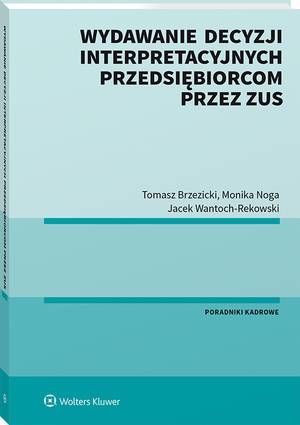 Tytuł: Wydawanie decyzji interpretacyjnych przedsiębiorcom przez ZUS
Autor: Jacek Wantoch-Rekowski, Tomasz Brzezicki, Monika Noga
Wydawnictwo: Wolters Kluwer
Formaty: PDF