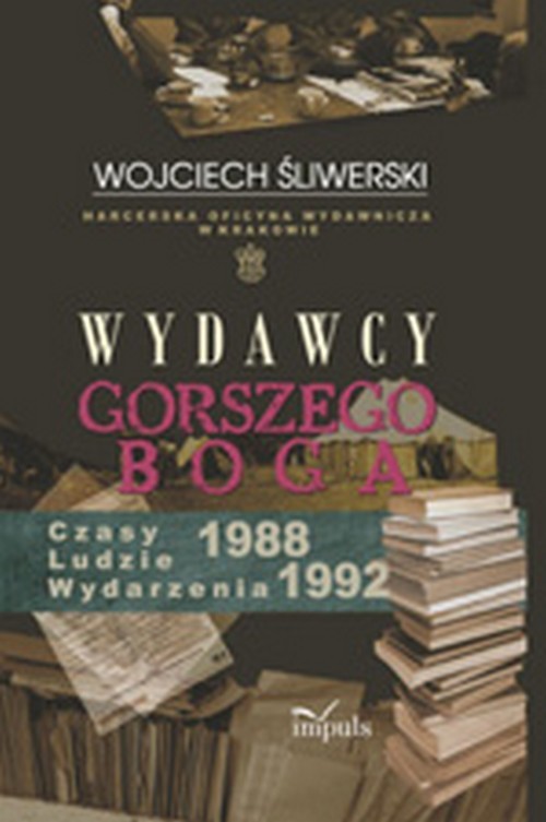 Tytuł: Wydawcy gorszego Boga
Autor: Wojciech Śliwerski
Wydawnictwo: Impuls
Formaty: EPUB, PDF