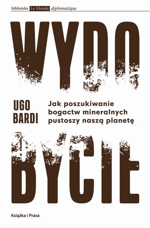 Tytuł: Wydobycie. Jak poszukiwanie bogactw mineralnych pustoszy naszą planetę
Autor: Ugo Bardi
Wydawnictwo: Książka i Prasa
Formaty: EPUB, MOBI