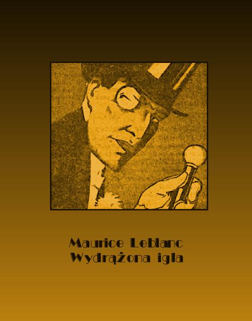 Tytuł: Wydrążona igła inaczej Wydrążona iglica
Autor: Maurice Leblanc
Wydawnictwo: Armoryka
Formaty: MOBI, EPUB