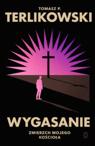 Tytuł: Wygasanie. Zmierzch mojego kościoła
Autor: Tomasz P. Terlikowski
Wydawnictwo: Wydawnictwo Literackie
Formaty: EPUB, MOBI
