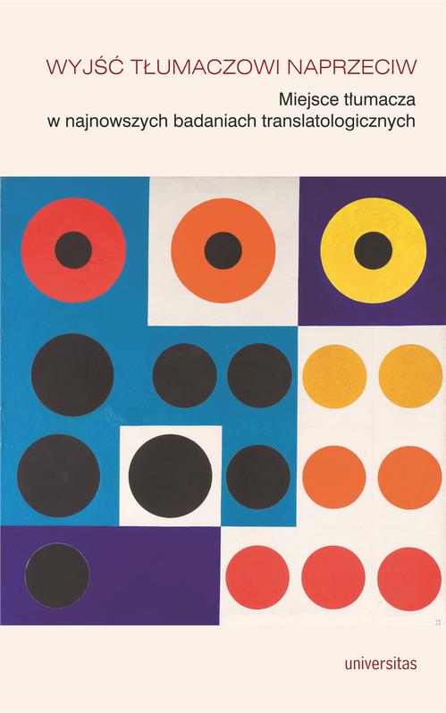 Tytuł: Wyjść tłumaczowi naprzeciw
Autor: Renata Makarska, Jadwiga Kita-Huber
Wydawnictwo: Universitas
Formaty: PDF, MOBI, EPUB