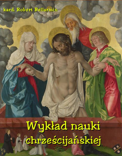 Tytuł: Wykład nauki chrześcijańskiej ułożony z rozkazu Klemensa VIII Papieża
Autor: Robert Bellarmin
Wydawnictwo: Armoryka
Formaty: EPUB, MOBI