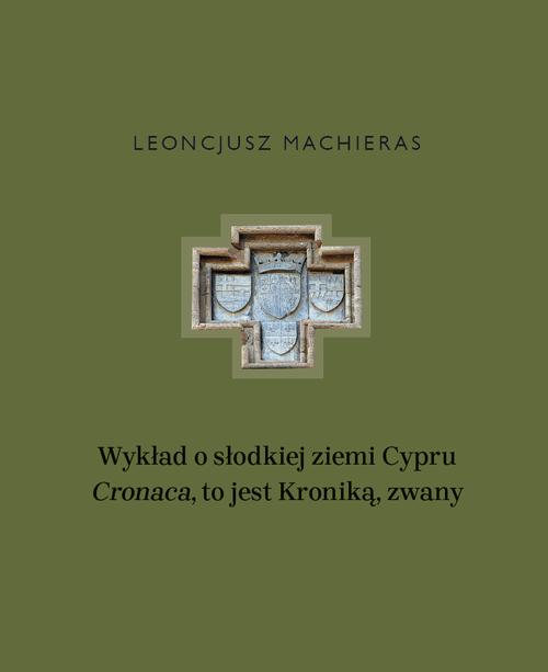 Tytuł: Wykład o słodkiej ziemi Cypru „Cronaca”, to jest Kroniką, zwany
Autor: Leoncjusz Machieras
Wydawnictwo: Wydawnictwa Uniwersytetu Warszawskiego
Formaty: PDF