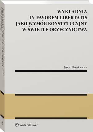 Tytuł: Wykładnia in favorem libertatis jako wymóg konstytucyjny w świetle orzecznictwa
Autor: Janusz Roszkiewicz
Wydawnictwo: Wolters Kluwer
Formaty: PDF