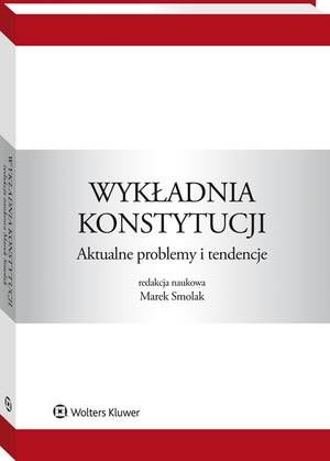 Tytuł: Wykładnia konstytucji. Aktualne problemy i tendencje
Autor: Roman Hauser, Sławomira Wronkowska, Maciej Dybowski, Marek Smolak, Marek Zirk-Sadowski, Ewa Łętowska, Jarosław Mikołajewicz, Stanisław Jan Czepita, Agnieszka Łyszkowska, Mikołaj Hermann, Janusz Stanisław Trzciński
Wydawnictwo: Wolters Kluwer
Formaty: PDF
