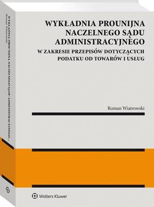 Tytuł: Wykładnia prounijna Naczelnego Sądu Administracyjnego w zakresie przepisów dotyczących podatku od towarów i usług
Autor: Roman Wiatrowski
Wydawnictwo: Wolters Kluwer
Formaty: PDF