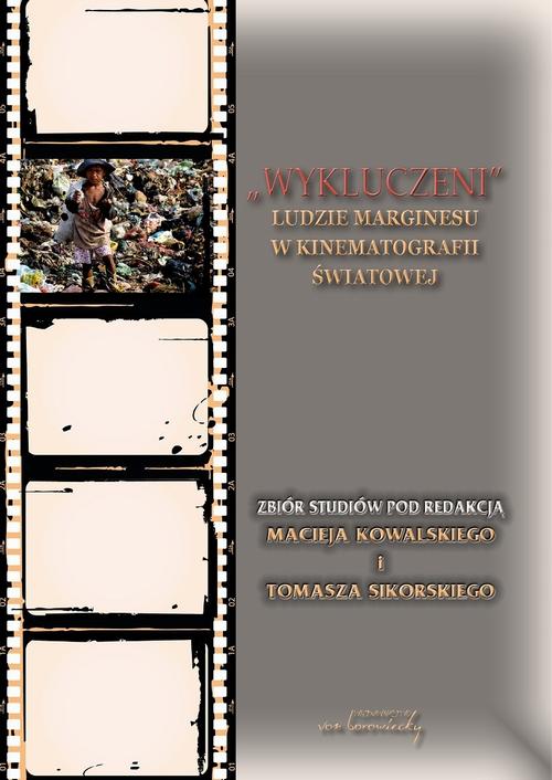 Tytuł: Wykluczeni Ludzie marginesu w kinematografii światowej
Autor: Tomasz Sikorski, Maciej Kowalski
Wydawnictwo: Von Borowiecky
Formaty: PDF
