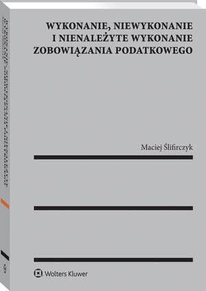 Tytuł: Wykonanie, niewykonanie i nienależyte wykonanie zobowiązania podatkowego
Autor: Maciej Ślifirczyk
Wydawnictwo: Wolters Kluwer
Formaty: PDF