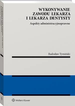 Tytuł: Wykonywanie zawodu lekarza i lekarza dentysty. Aspekty administracyjnoprawne
Autor: Radosław Tymiński
Wydawnictwo: Wolters Kluwer
Formaty: PDF
