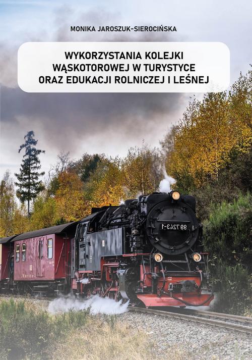 Tytuł: Wykorzystania kolejki wąskotorowej w turystyce oraz edukacji rolniczej i leśnej
Autor: Monika Jaroszuk-Sierocińska
Wydawnictwo: Spatium
Formaty: PDF
