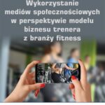 Tytuł: Wykorzystanie mediów społecznościowych w perspektywie modelu biznesu trenera z branży fitness
Autor: Marcin Komańda
Wydawnictwo: Wydawnictwo Uniwersytetu Ekonomicznego w Katowicach
Formaty: PDF
