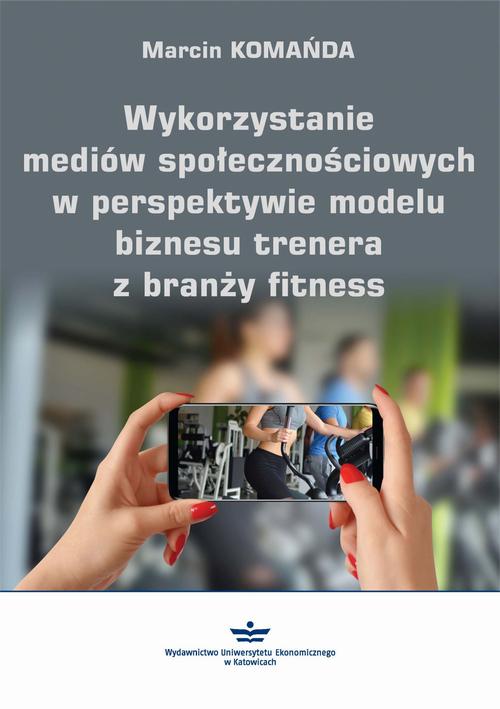 Tytuł: Wykorzystanie mediów społecznościowych w perspektywie modelu biznesu trenera z branży fitness
Autor: Marcin Komańda
Wydawnictwo: Wydawnictwo Uniwersytetu Ekonomicznego w Katowicach
Formaty: PDF