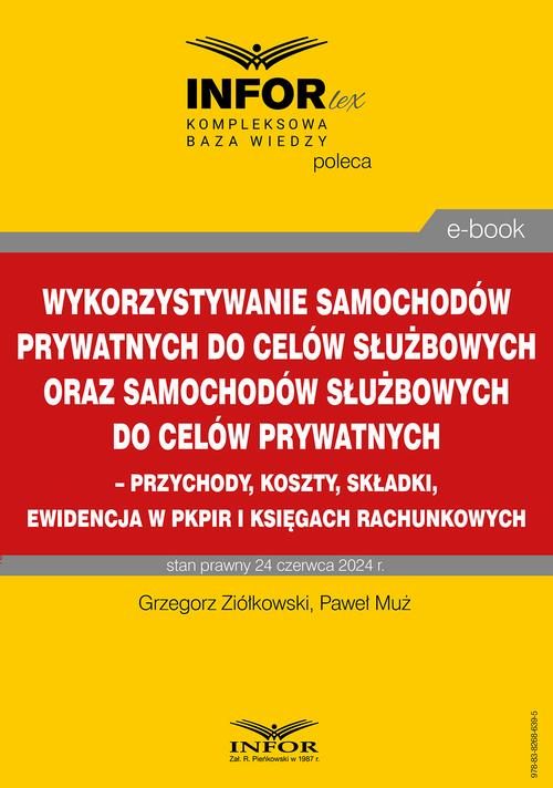 Wykorzystywanie samochodów prywatnych do celów służbowych oraz samochodów służbowych do celów prywatnych – przychody, koszty, składki, ewidencja w pkpir i księgach rachunkowych — okładka e-booka