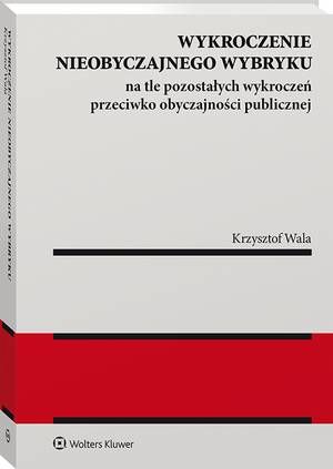 Tytuł: Wykroczenie nieobyczajnego wybryku na tle pozostałych wykroczeń przeciwko obyczajności publicznej
Autor: Krzysztof Wala
Wydawnictwo: Wolters Kluwer
Formaty: PDF