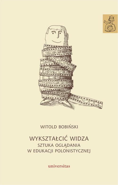Tytuł: Wykształcić widza
Autor: Witold Bobiński
Wydawnictwo: Universitas
Formaty: PDF