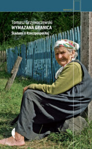Tytuł: Wymazana granica. Śladami II Rzeczpospolitej
Autor: Tomasz Grzywaczewski
Wydawnictwo: Wydawnictwo Czarne
Formaty: EPUB, MOBI