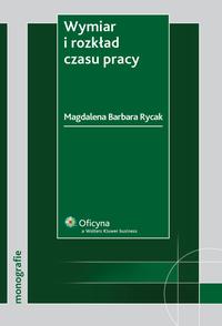 Tytuł: Wymiar i rozkład czasu pracy
Autor: Magdalena Barbara Rycak
Wydawnictwo: Wolters Kluwer
Formaty: PDF
