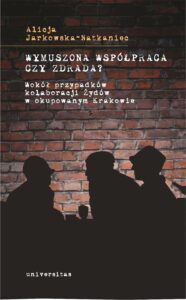 Tytuł: Wymuszona współpraca czy zdrada? Wokół przypadków kolaboracji Żydów w okupowanym Krakowie
Autor: Alicja Jarkowska-Natkaniec
Wydawnictwo: Universitas
Formaty: EPUB, MOBI
