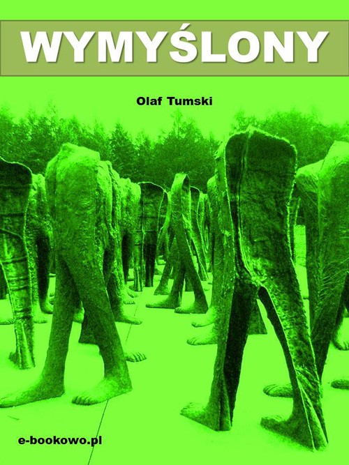 Tytuł: Wymyślony
Autor: Olaf Tumski
Wydawnictwo: Wydawnictwo e-bookowo
Formaty: PDF, EPUB, MOBI