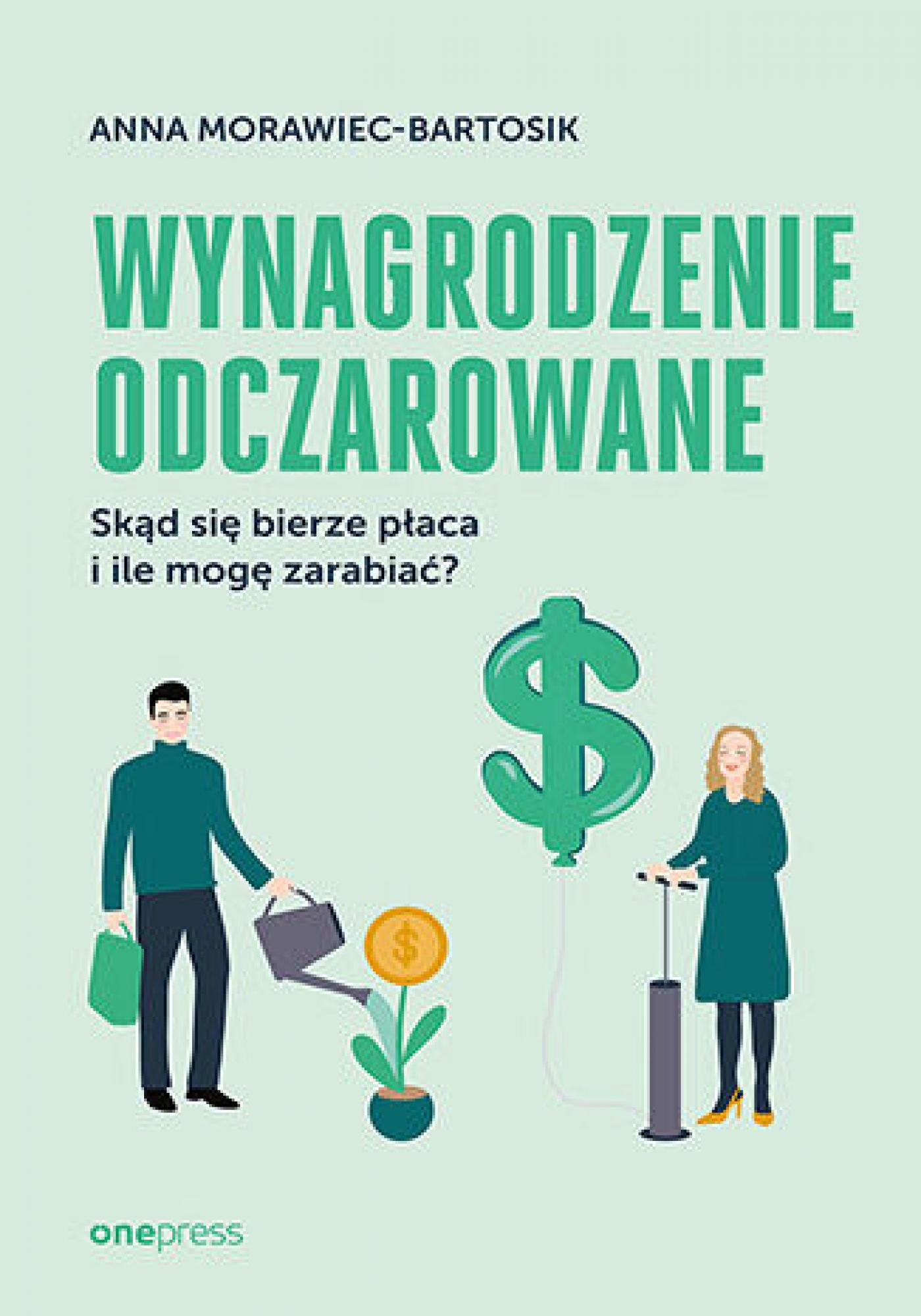 Tytuł: Wynagrodzenie odczarowane. Skąd się bierze płaca i ile mogę zarabiać?
Autor: Anna Morawiec-Bartosik
Wydawnictwo: Onepress
Formaty: EPUB, PDF, MOBI
