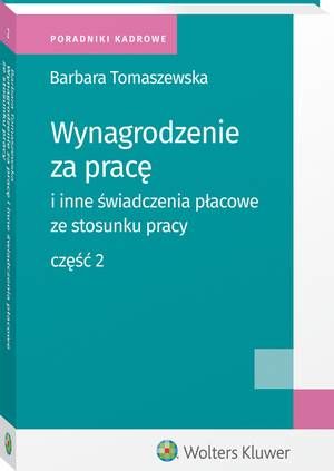 Tytuł: Wynagrodzenie za pracę i inne świadczenia płacowe ze stosunku pracy. Część 2
Autor: Barbara Tomaszewska
Wydawnictwo: Wolters Kluwer
Formaty: PDF