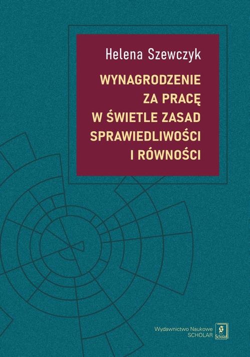 Tytuł: Wynagrodzenie za pracę w świetle zasad sprawiedliwości i równości
Autor: Helena Szewczyk
Wydawnictwo: Scholar
Formaty: PDF