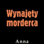 Tytuł: Wynajęty morderca
Autor: Anna Kłodzińska
Wydawnictwo: Estymator
Formaty: EPUB, MOBI, PDF