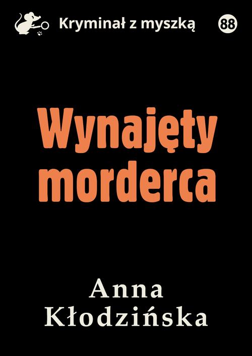 Tytuł: Wynajęty morderca
Autor: Anna Kłodzińska
Wydawnictwo: Estymator
Formaty: EPUB, MOBI, PDF