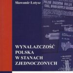 Tytuł: Wynalazczość polska w Stanach Zjednoczonych
Autor: Sławomir Łotysz
Wydawnictwo: Aspra
Formaty: PDF
