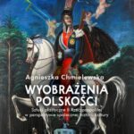 Tytuł: Wyobrażenia polskości
Autor: Agnieszka Chmielewska
Wydawnictwo: Wydawnictwa Uniwersytetu Warszawskiego
Formaty: MOBI, PDF, EPUB